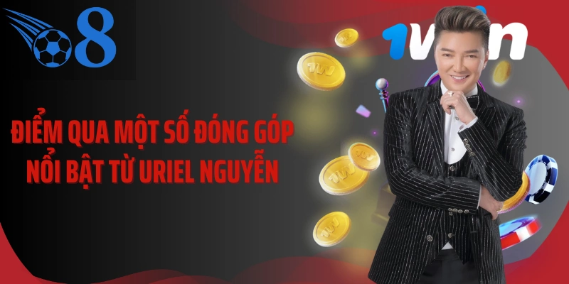 Điểm qua một số đóng góp nổi bật từ Uriel Nguyễn