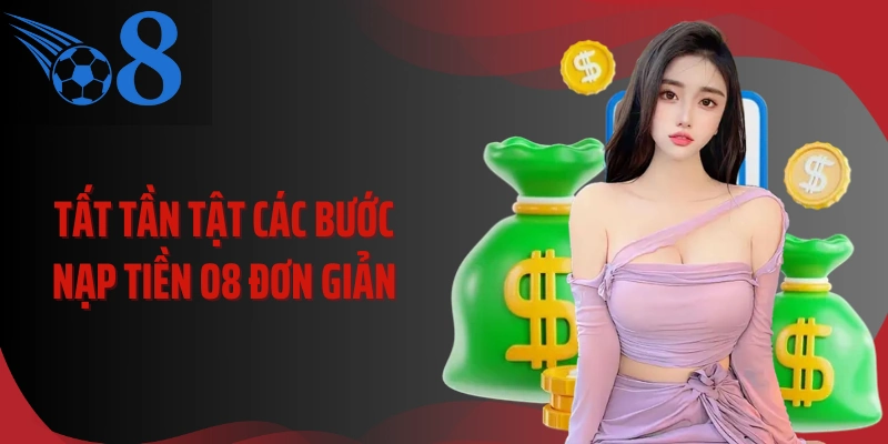 Tất tần tật các bước nạp tiền O8 đơn giản 
